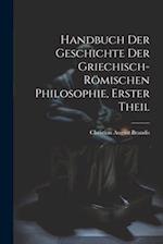Handbuch Der Geschichte Der Griechisch-Römischen Philosophie, Erster Theil