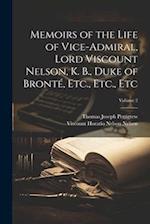 Memoirs of the Life of Vice-Admiral, Lord Viscount Nelson, K. B., Duke of Bronté, Etc., Etc., Etc; Volume 2 