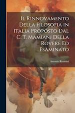 Il Rinnovamento Della Filosofia in Italia Proposto Dal C. T. Mamiani Della Rovere Ed Esaminato