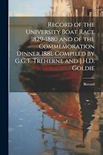 Record of the University Boat Race 1829-1880 and of the Commemoration Dinner 1881. Compiled by G.G.T. Treherne and J.H.D. Goldie 