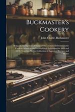 Buckmaster's Cookery: Being an Abridgment of Some of the Lectures Delivered in the Cookery School at the International Exhibition for 1873 and 1874 : 