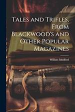 Tales and Trifles, From Blackwood's and Other Popular Magazines 