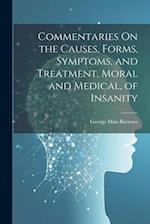 Commentaries On the Causes, Forms, Symptoms, and Treatment, Moral and Medical, of Insanity 