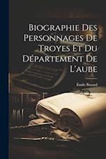 Biographie Des Personnages De Troyes Et Du Département De L'aube