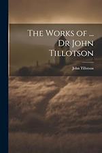 The Works of ... Dr John Tillotson 