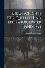 Die Geschichte der Quellen und Literatur, Erster band, 1875
