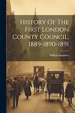 History Of The First London County Council, 1889-1890-1891 