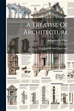 A Treatise Of Architecture: With Remarks And Observations 