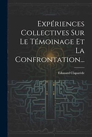Expériences Collectives Sur Le Témoinage Et La Confrontation...