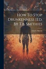 How To Stop Drunkenness [ed. By T.b. Smithies 