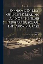 Opinions Of Men Of Light & Leading And Of The Times Newspaper, &c., On The Darwin Craze 