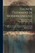 The New Testament In Modern English: Being The New Testament Of Our Lord And Savior Jesus Christ : Newly Translated Direct From The Accurate Greek Tex
