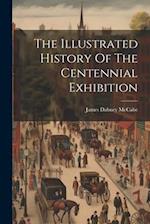 The Illustrated History Of The Centennial Exhibition 