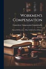 Workmen's Compensation: Manual Of Procedure : What To Do In Case Of Injury 