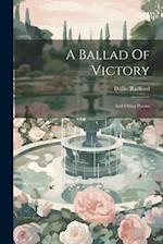 A Ballad Of Victory: And Other Poems 