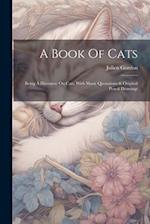 A Book Of Cats: Being A Discourse On Cats, With Many Quotations & Original Pencil Drawings 