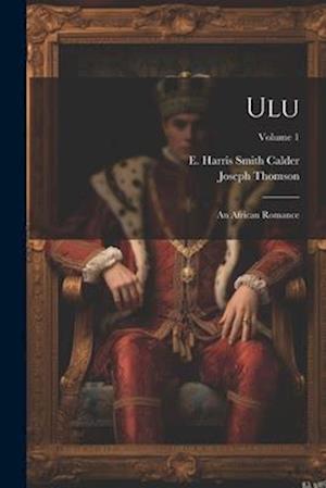 Ulu: An African Romance; Volume 1