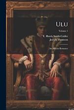 Ulu: An African Romance; Volume 1 