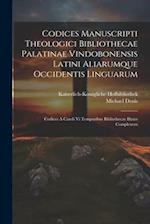 Codices Manuscripti Theologici Bibliothecae Palatinae Vindobonensis Latini Aliarumque Occidentis Linguarum