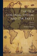 The Old Colonial System, 1660-1754, Part 1; Volume 2 