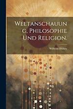 Weltanschauung, Philosophie und Religion.