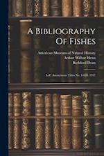 A Bibliography Of Fishes: L-z. Anonymous Titles No. 1-650. 1917 