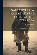 Narrative Of A Journey To The Shores Of The Polar Sea: In The Years 1819, 20, 21, & 22 