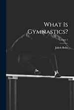 What Is Gymnastics?; Volume 1 