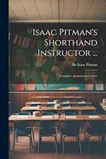 Isaac Pitman's Shorthand Instructor ...: Complete Amanuensis Course 
