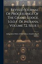Revised Journal Of Proceedings Of The Grand Lodge, I.o.o.f. Of Indiana, Volume 72, Issue 1 