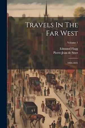 Travels In The Far West: 1836-1841; Volume 1