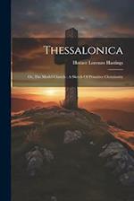 Thessalonica: Or, The Model Church : A Sketch Of Primitive Christianity 