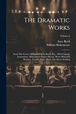 The Dramatic Works: From The Correct Edition Of Isaac Reed, Esq. : With Copious Annotations. Midsummer-night's Dream, Merry Wives Of Windsor, Twelfth 