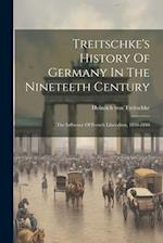 Treitschke's History Of Germany In The Nineteeth Century: The Influence Of French Liberalism, 1830-1840 
