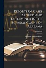 Reports Of Cases Argued And Determined In The Supreme Court Of Alabama; Volume 202 