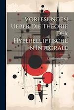Vorlesungen Ueber Die Theorie Der Hyperelliptischen Integrale