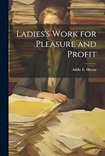 Ladies's Work for Pleasure and Profit 