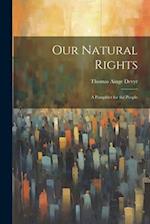 Our Natural Rights: A Pamphlet for the People 
