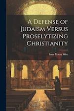 A Defense of Judaism Versus Proselytizing Christianity 