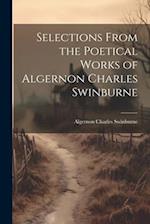 Selections From the Poetical Works of Algernon Charles Swinburne 