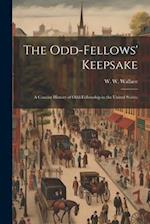The Odd-fellows' Keepsake: A Concise History of Odd-fellowship in the United States; 