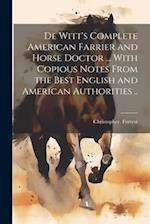 De Witt's Complete American Farrier and Horse Doctor ... With Copious Notes From the Best English and American Authorities .. 
