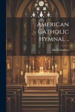 American Catholic Hymnal .. 