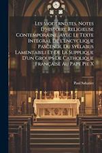 Les modernistes, notes d'histoire religieuse contemporaine, avec le texte intégral de l'Encyclique Pascendi, du Syllabus Lamentabili et de la Suppliqu