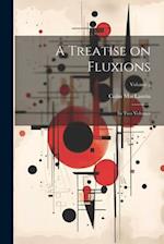 A Treatise on Fluxions: In Two Volumes; Volume 2 