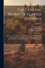 The Genuine Works of Flavius Josephus: The Learned and Authentic Jewish Historian and Celebrated Warrior : Translated From the Original Greek, Accordi
