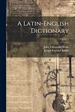 A Latin-English Dictionary; Volume 1 