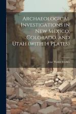 Archaeological Investigations in New Mexico, Colorado, and Utah (with 14 Plates) 