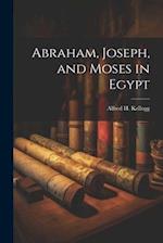 Abraham, Joseph, and Moses in Egypt 
