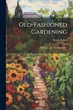 Old-fashioned Gardening; a History and a Reconstruction 